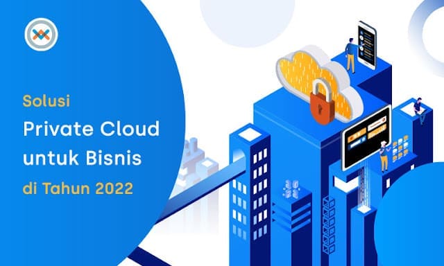 Solusi Private Cloud Untuk Bisnis di Tahun 2022