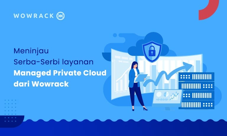 Meninjau Serba-serbi Layanan Managed Private Cloud dari Wowrack