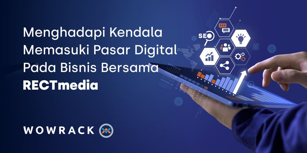 Menghadapi Kendala Memasuki Pasar Digital Pada Bisnis Bersama RECTmedia