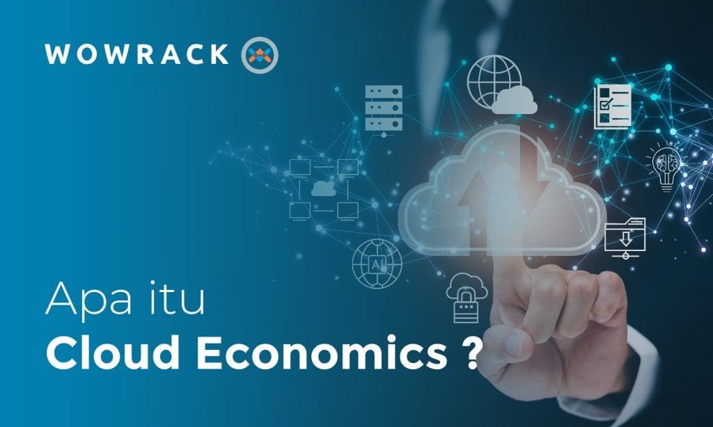 Mengenal Apa Itu Cloud Economics dan Manfaatnya Bagi Bisnis 