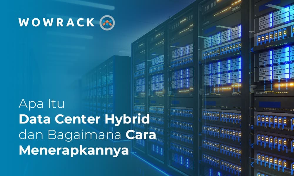 Apa Itu Data Center Hybrid dan Cara Menggunakanya?