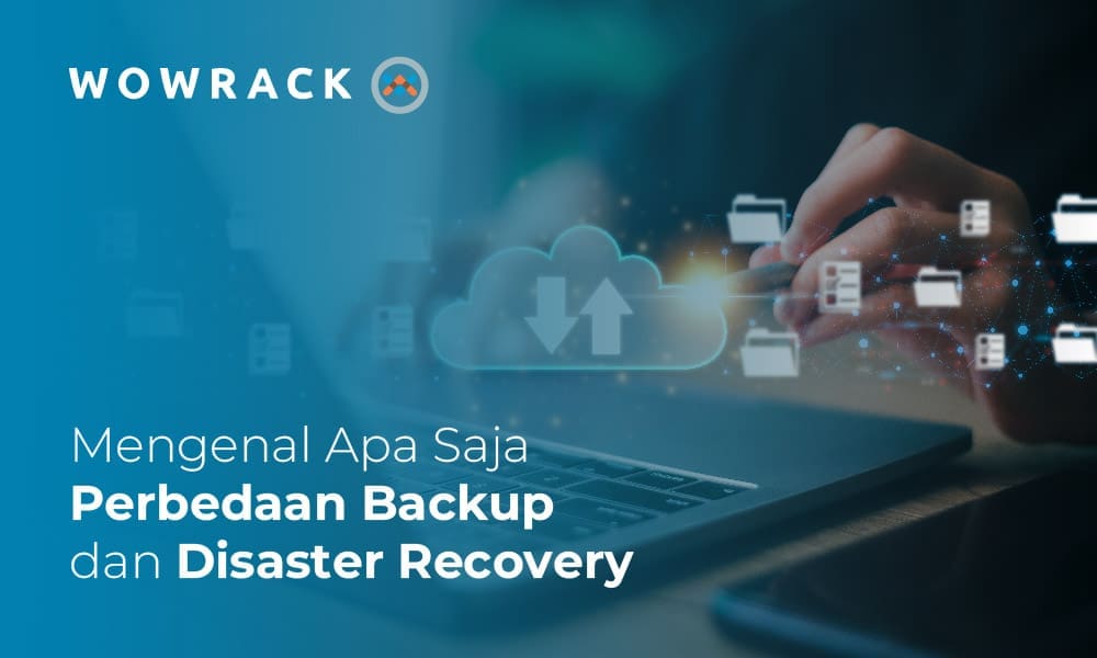 Mengenal Apa Saja Perbedaan Backup & Disaster Recovery