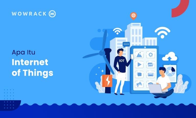 Apa Itu Internet of Things, Cara Kerja & Manfaatnya