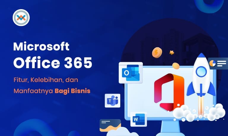 Ketahui Fitur, Kelebihan, dan Manfaat Microsoft Office 365 bagi Bisnis Anda Ini