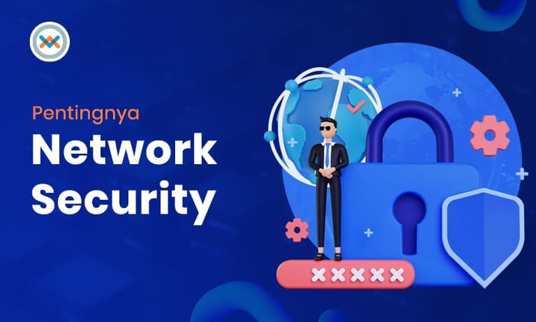 Pentingnya Network Security, Simak Penjelasannya!