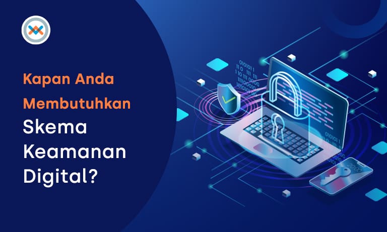 Kapan Bisnis Membutuhkan Skema Keamanan Digital?