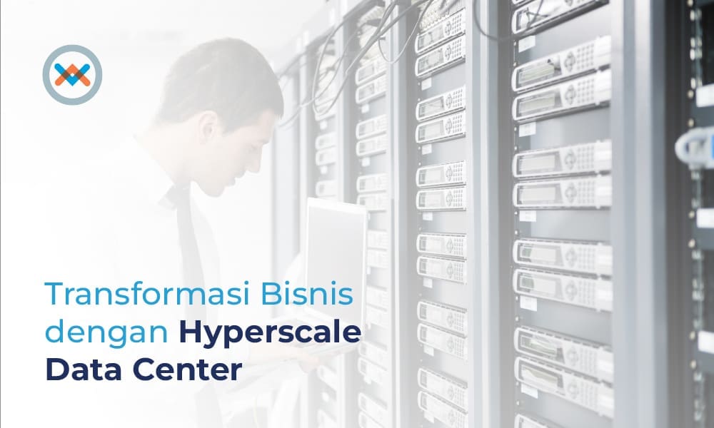 Transformasi Bisnis dengan Hyperscale Data Center