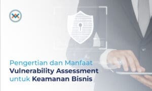 Apa itu Vulnerability Assessment adalah
