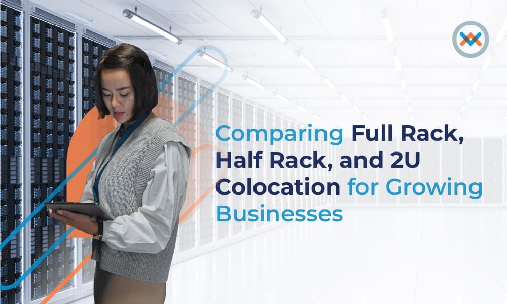 Comparing Full Rack, Half Rack, and 2U Colocation for Growing Businesses
