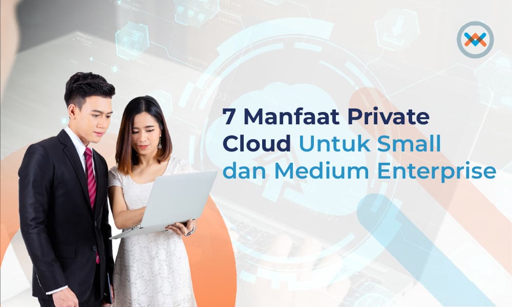 7 Manfaat Private Cloud Untuk SME (Small and Medium Enterprises)