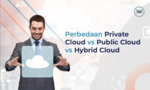 Perbedaan Private Cloud vs Public Cloud vs Hybrid Cloud