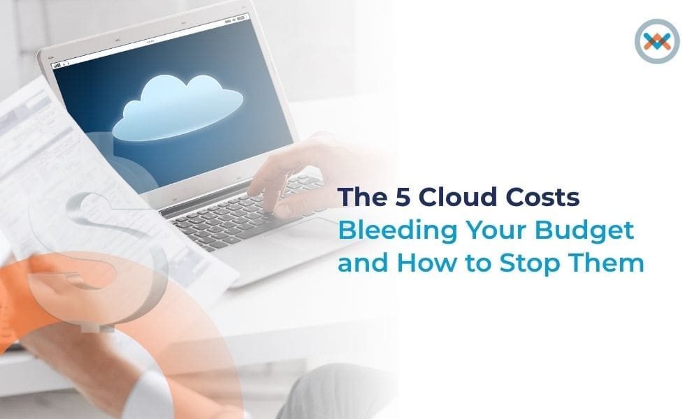 The 5 Cloud Costs Bleeding Your Budget — and How to Stop Them