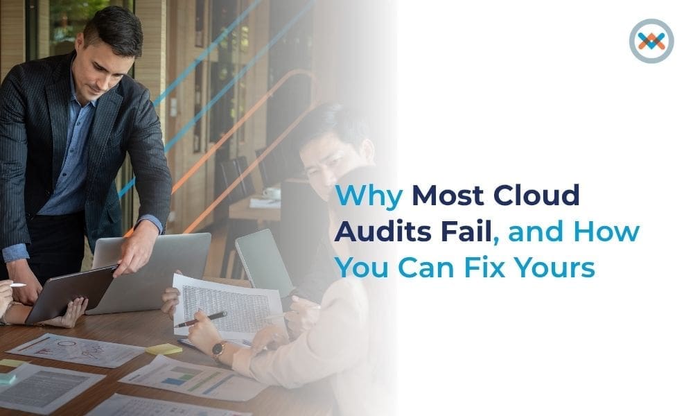 The Real Reason Cloud Audits Fail (and How to Make Yours Work)