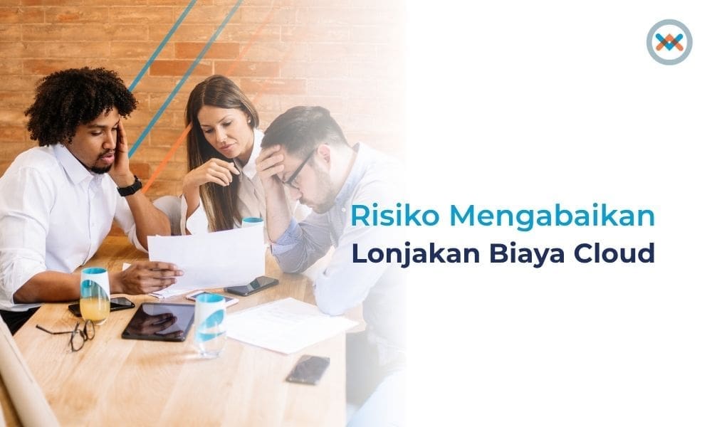 Risiko Mengabaikan Lonjakan Biaya Cloud Risiko Mengabaikan Lonjakan Biaya CloudRisikoMengabaikanLonjakanBiayaCloud_20250620_v1.1