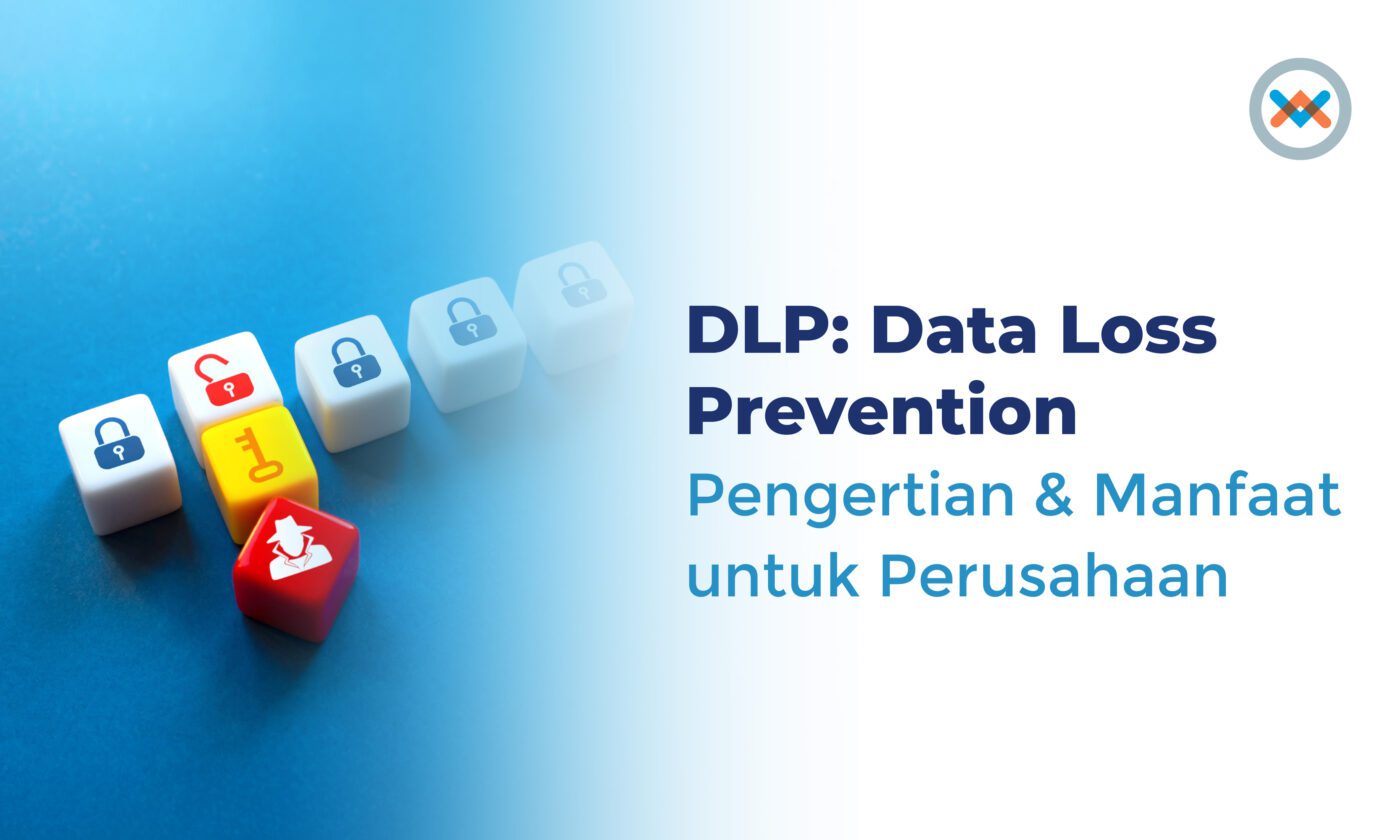 Pengertian DLP (Data Loss Prevention) & Jenis-jenisnya