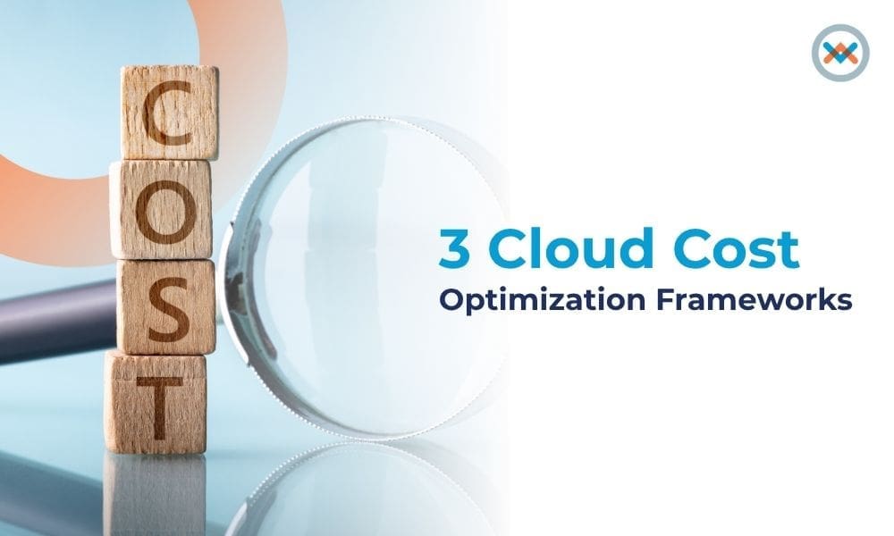 3 Cloud Cost Optimisation Frameworks You Can Start Using Today