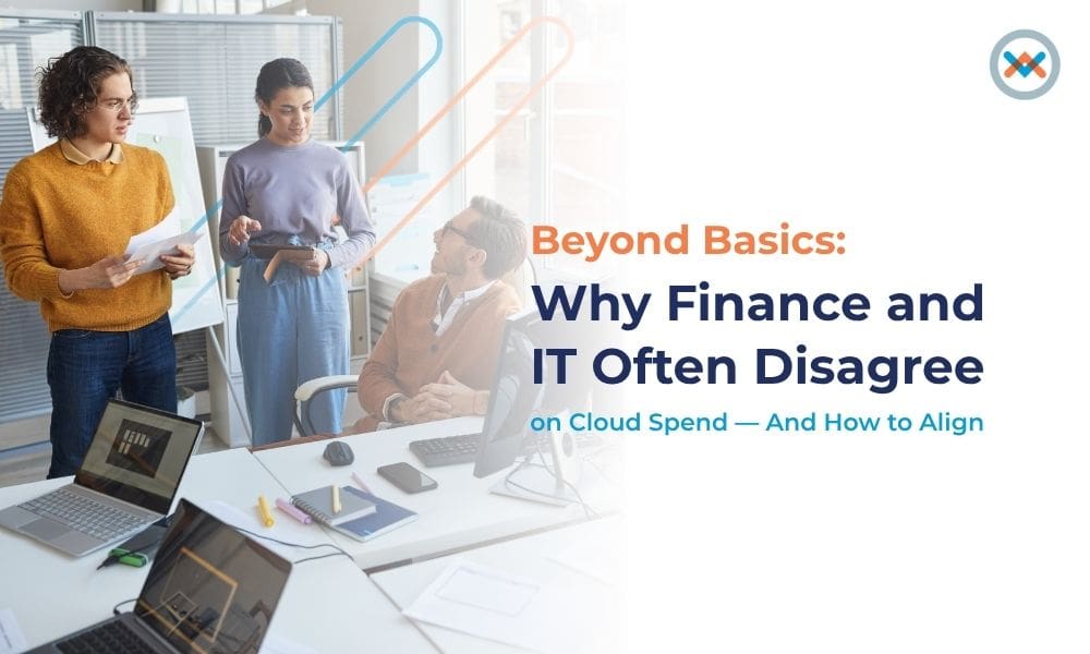 Why Finance and IT Often Disagree on Cloud Spend — And How to Align