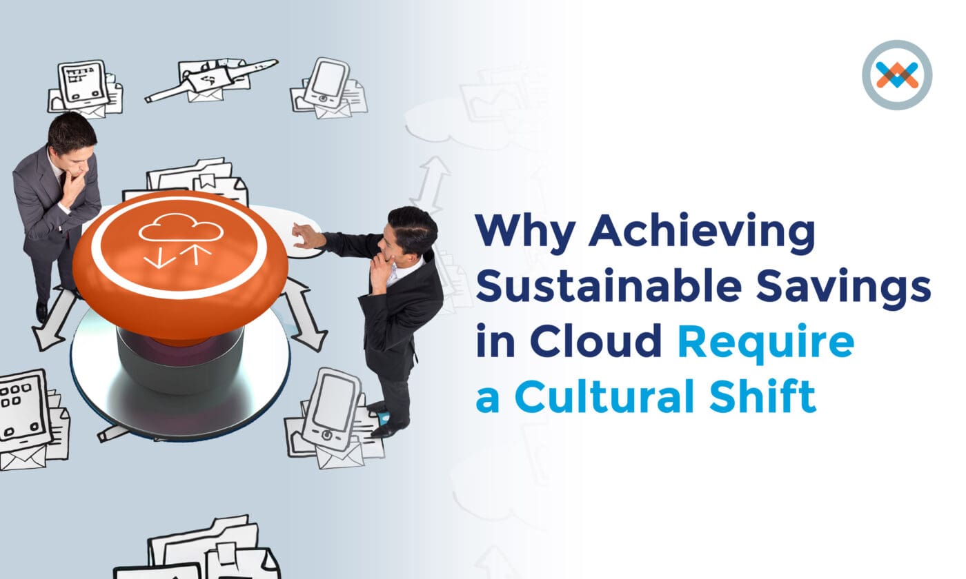 Why Achieving Sustainable Savings in Cloud Require a Cultural Shift
