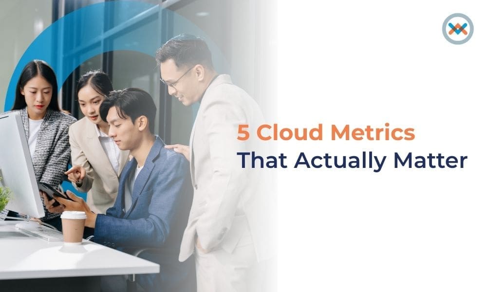 5 Cloud Metrics That Actually Matter