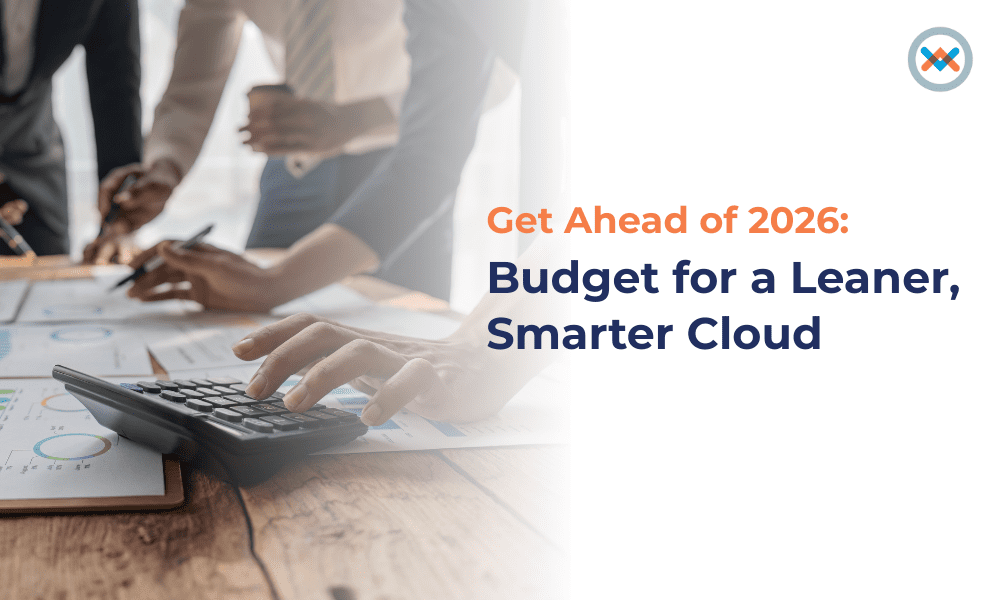 Get Ahead of 2026: Budget for a Leaner, Smarter Cloud