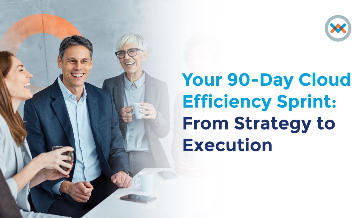 Your 90-Day Cloud Efficiency Sprint: From Strategy to Execution
