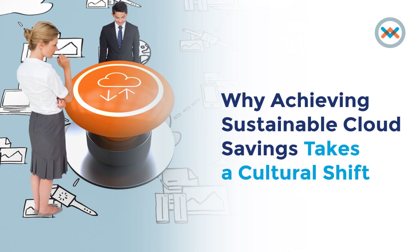 Why Achieving Sustainable Cloud Savings Takes a Cultural Shift