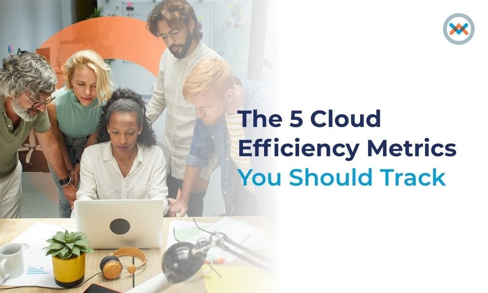 The 5 Cloud Efficiency Metrics You Should Track