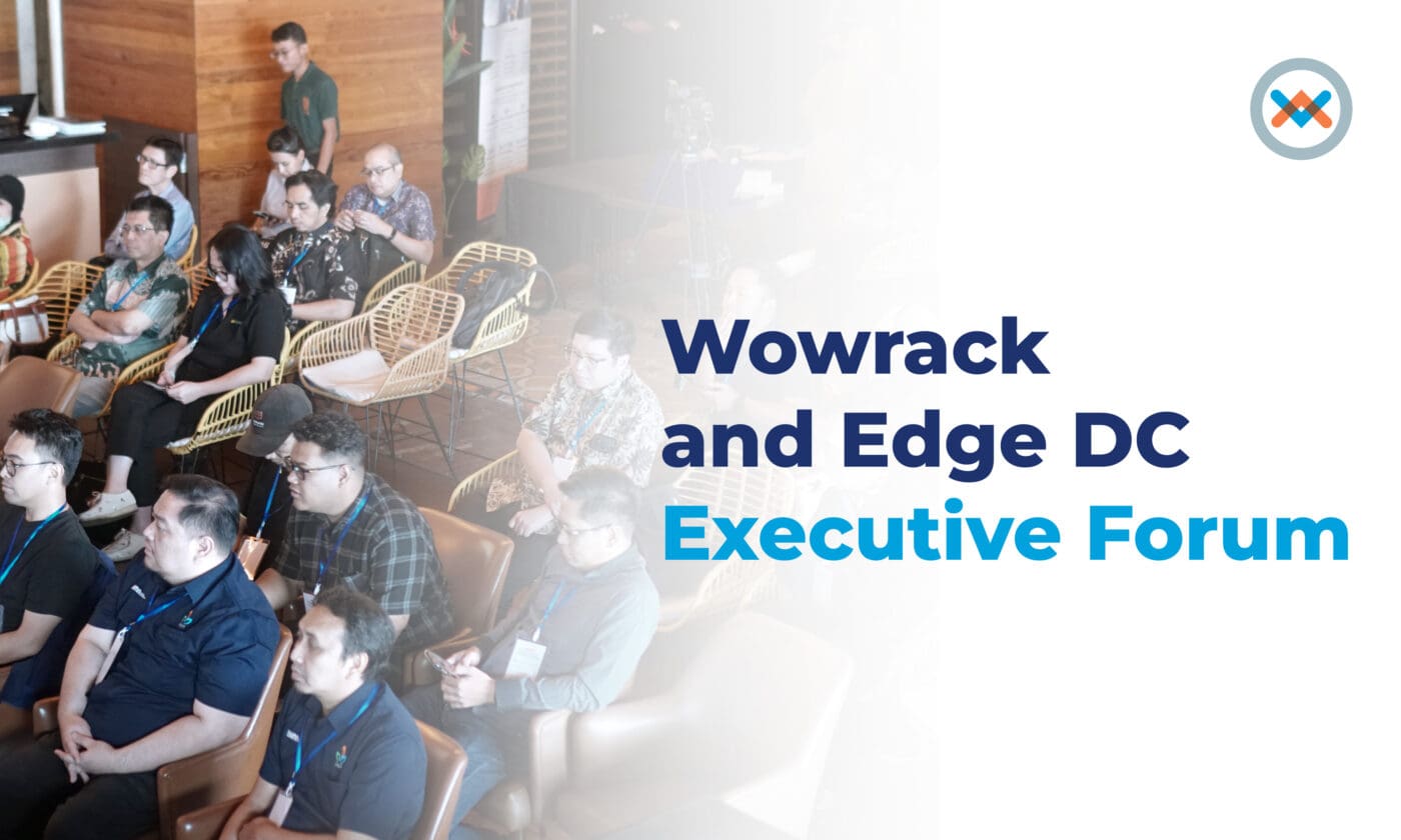 Wowrack x Edge DC Executive Forum: Optimizing Cloud, Security, and Data Center Strategies for Efficient Growth in Indonesia