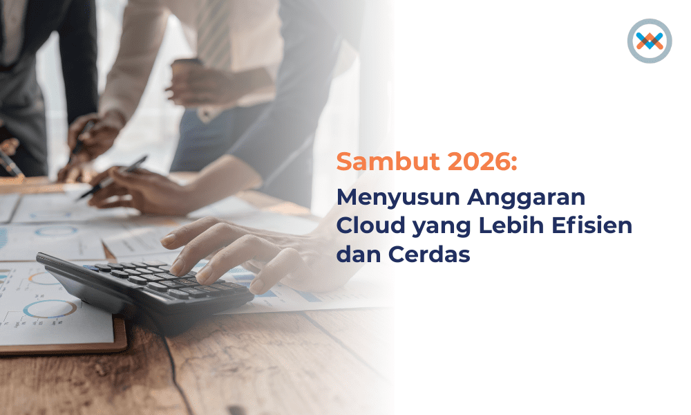 Sambut 2026: Menyusun Anggaran Cloud yang Lebih Efisien dan Cerdas