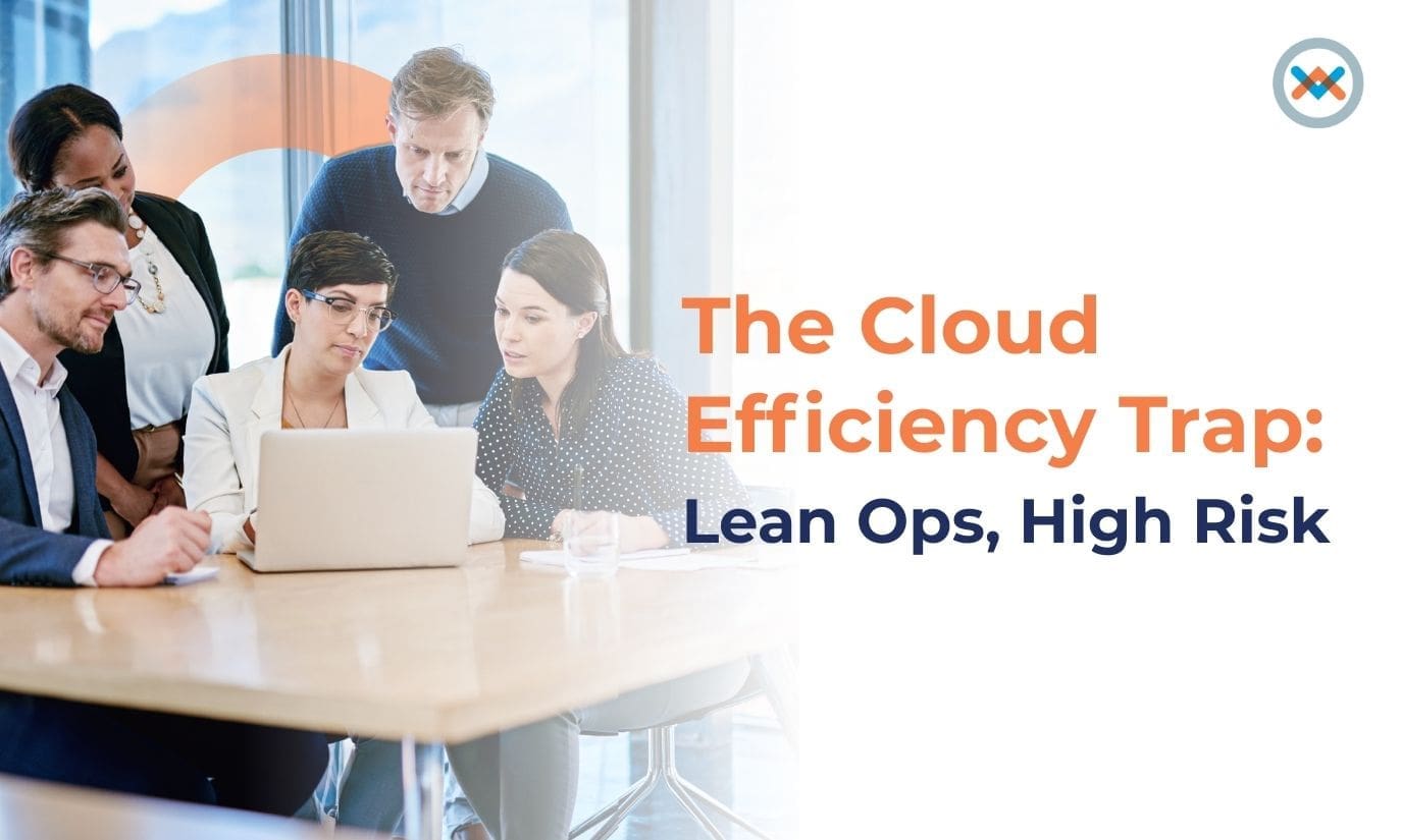 The Cloud Efficiency Trap: Lean Ops, High Risk The Cloud Efficiency Trap: Lean Ops, High Risk