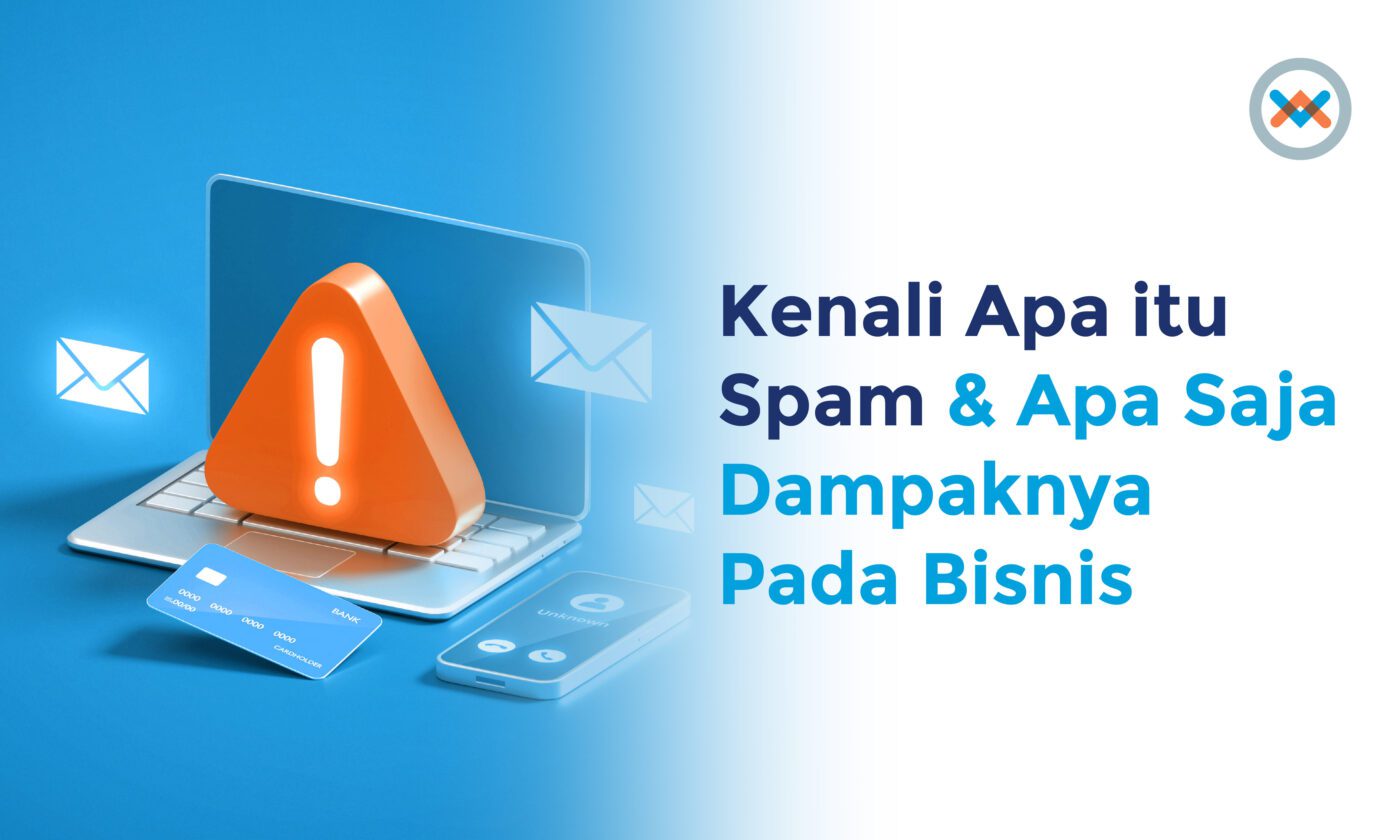 Pahami Arti Spam, Contoh & Bahaya Spam Bagi Perusahaan