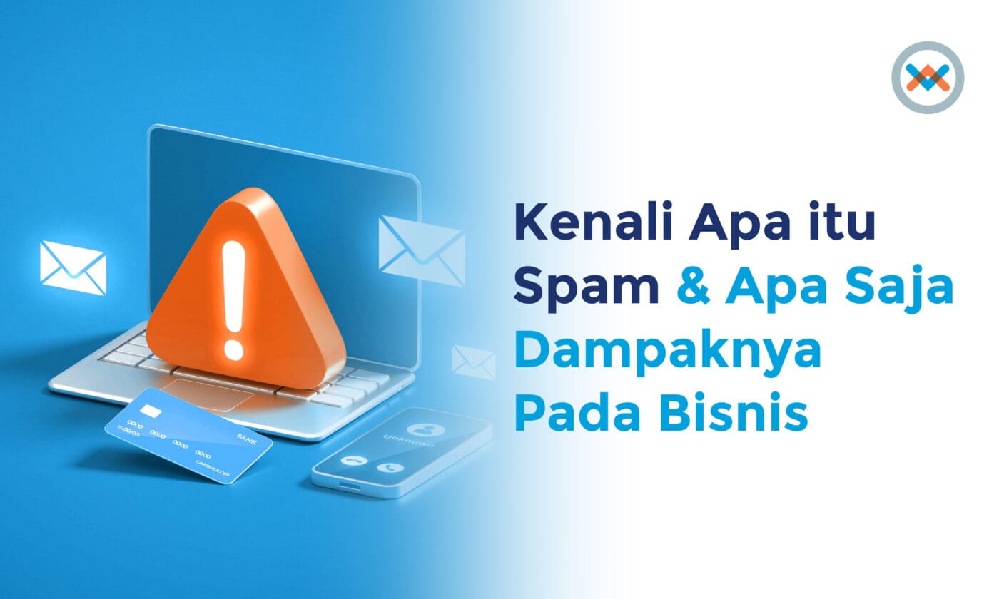 Pahami Arti Spam, Contoh & Bahaya Spam Bagi Perusahaan