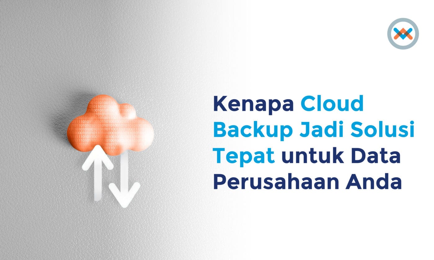 Kenapa Cloud Backup Jadi Solusi Tepat untuk Data Perusahaan Anda Kenapa Cloud Backup Jadi Solusi Tepat untuk Data Perusahaan Anda