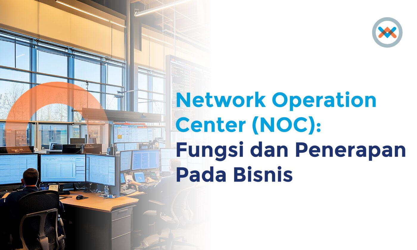 Network Operation Center NOC Jaringan: Fungsi & Penerapan