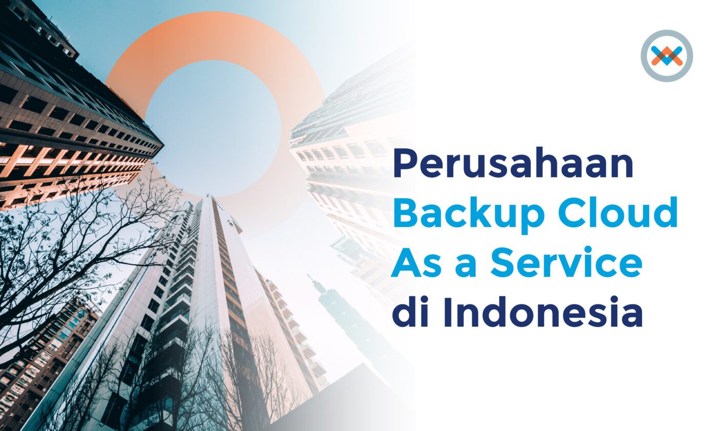 Layanan Cloud Backup As a Service Terbaik di Indonesia