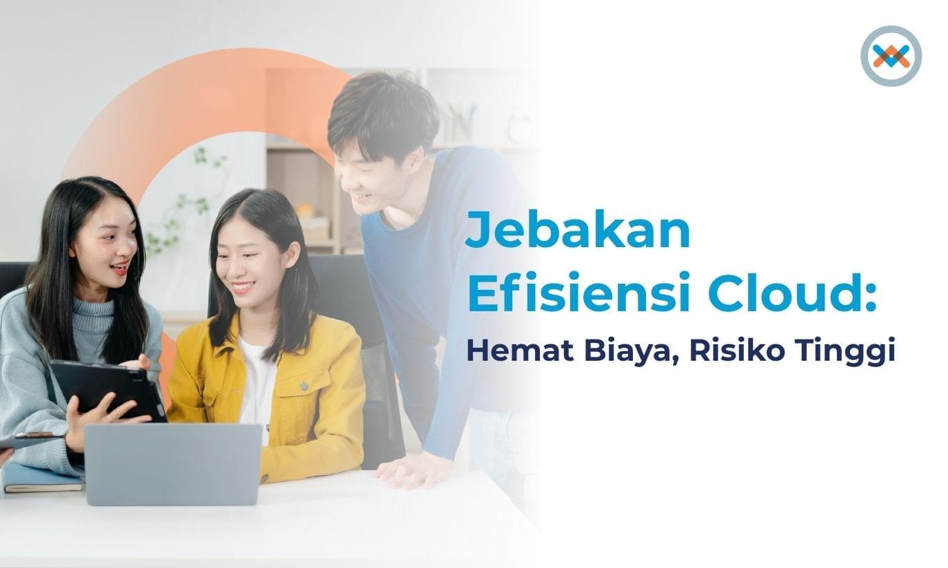 Jebakan Efisiensi Cloud: Hemat Biaya, Risiko Tinggi