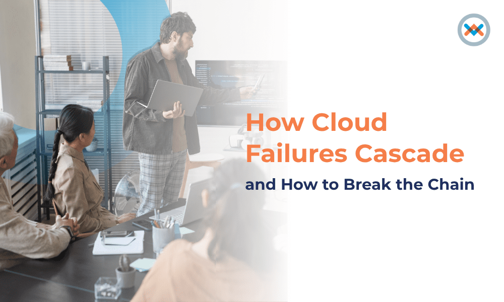 How Cloud Failures Cascade — And How to Break the Chain  How Cloud Failures Cascade — And How to Break the Chain