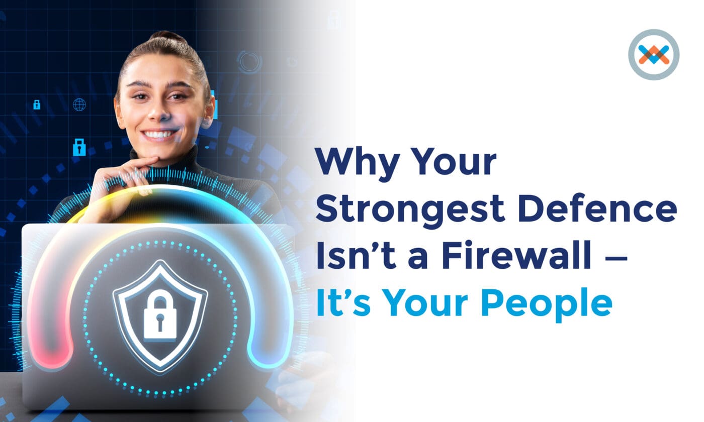 Why Your Strongest Defense Isn’t a Firewall – It’s Your People Why Your Strongest Defense Isn’t a Firewall – It’s Your People