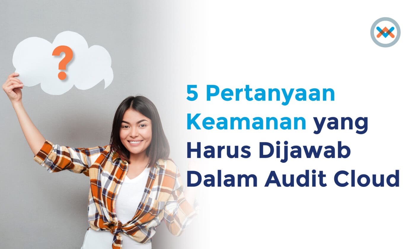 5 Pertanyaan Keamanan yang Harus Dijawab Dalam Audit Cloud 5 Pertanyaan Keamanan yang Harus Dijawab Dalam Audit Cloud