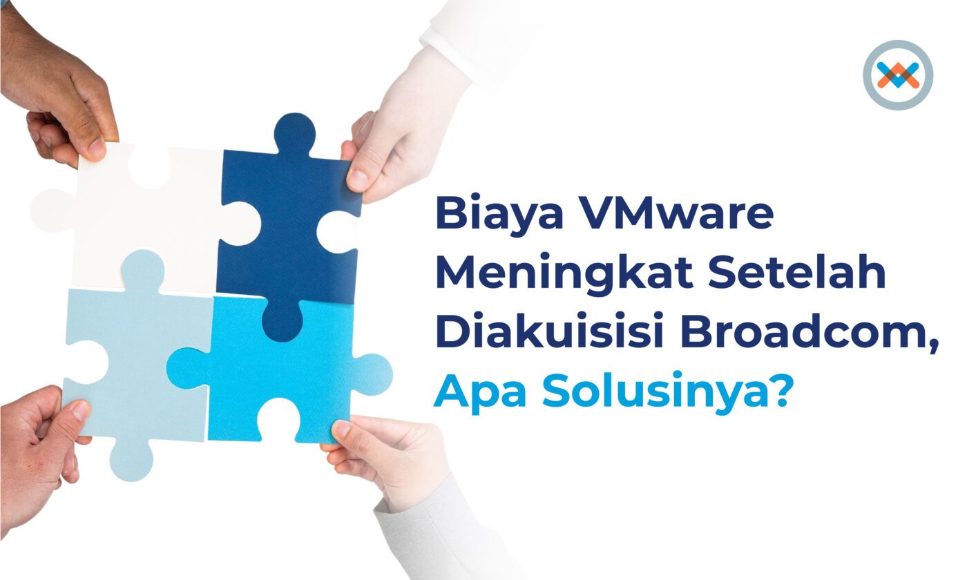 Biaya VMWare Meningkat Diakuisisi Broadcom, Apa Solusinya?
