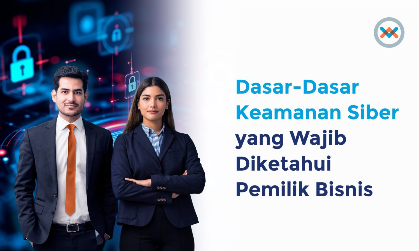 Dasar-Dasar Keamanan Siber yang Wajib Diketahui Pemilik Bisnis