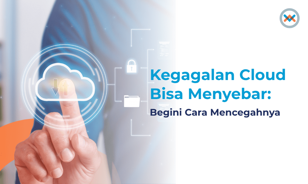 Kegagalan Cloud Bisa Menyebar: Begini Cara Mencegahnya