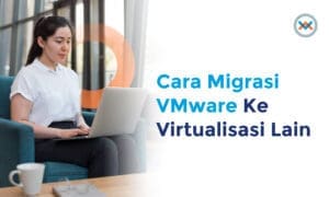 Cara Migrasi VMware Ke Virtualisasi Lain