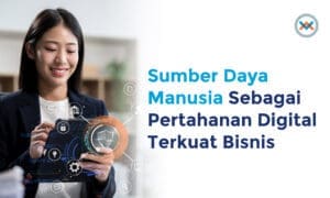 Sumber Daya Manusia Sebagai Pertahanan Digital Terkuat Bisnis