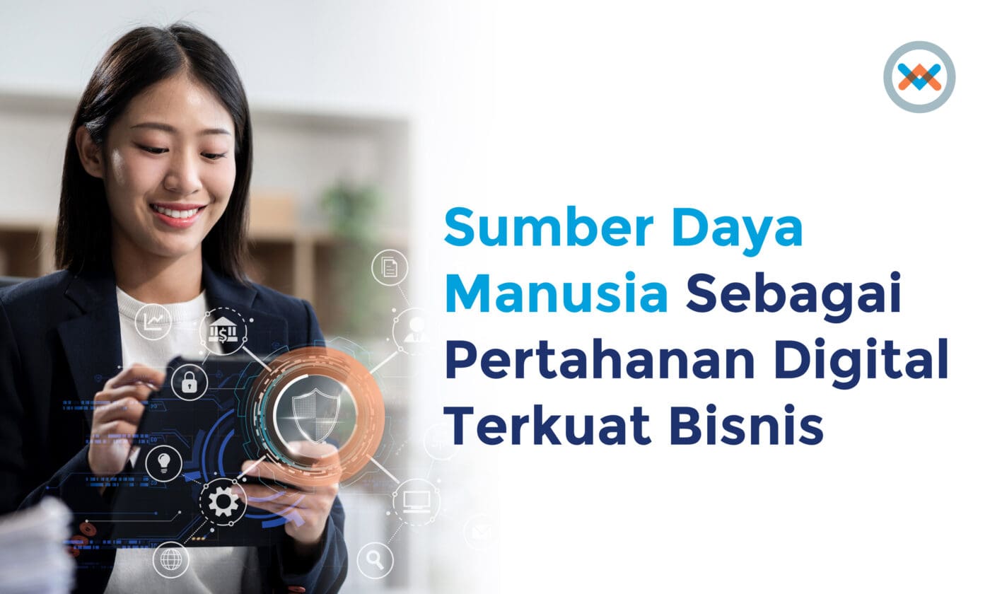 Sumber Daya Manusia Sebagai Pertahanan Digital Terkuat Bisnis Sumber Daya Manusia Sebagai Pertahanan Digital Terkuat Bisnis