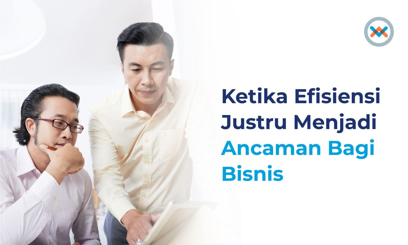 Ketika Efisiensi Justru Menjadi Ancaman Bagi Bisnis Ketika Efisiensi Justru Menjadi Ancaman Bagi Bisnis