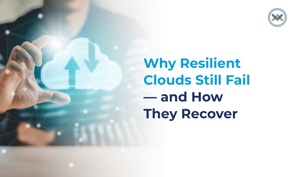 Why Resilient Clouds Still Fail — and How They Recover