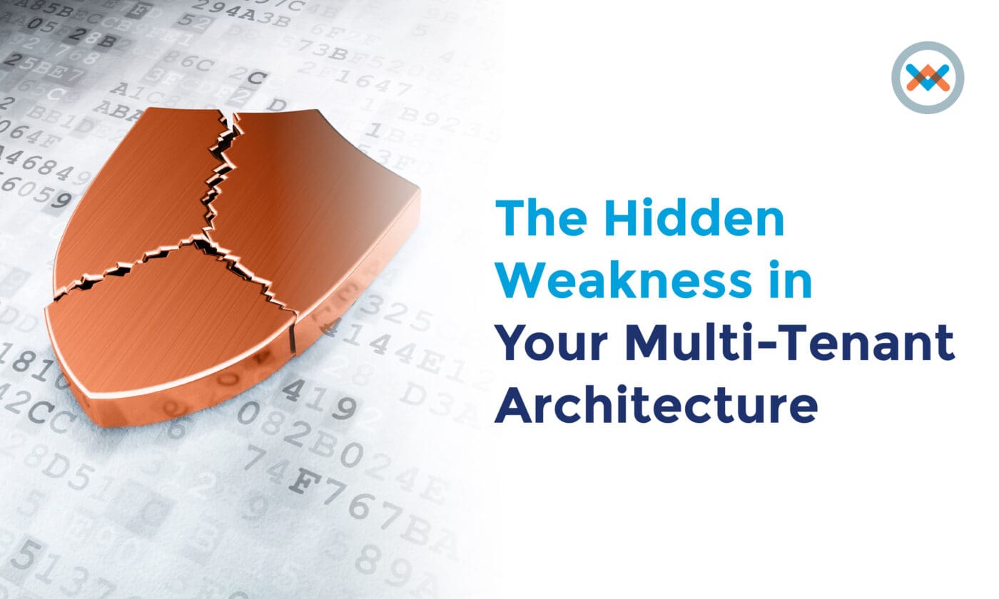 The Hidden Weakness in Your Multi-Tenant Architecture The Hidden Weakness in Your Multi-Tenant Architecture