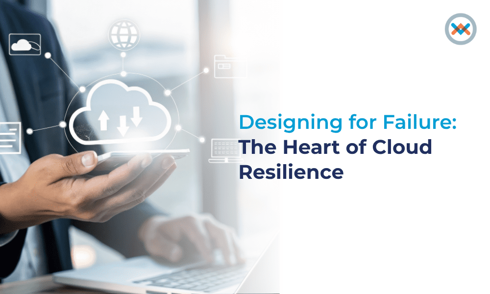 Designing for Failure: The Heart of Cloud Resilience