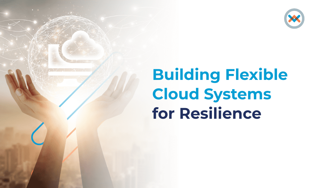 Building Flexible Cloud Systems for Resilience